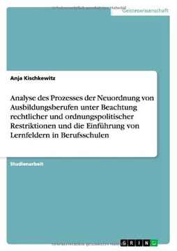 portada Analyse des Prozesses der Neuordnung von Ausbildungsberufen unter Beachtung rechtlicher und ordnungspolitischer Restriktionen und die Einführung von Lernfeldern in Berufsschulen (German Edition)