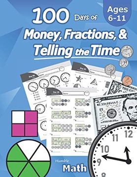 portada Humble Math - 100 Days of Money, Fractions, & Telling the Time: Workbook (With Answer Key): Ages 6-11 - Count Money (Counting United States Coins and. - Grades k-4 - Reproducible Practice Pages (en Inglés)
