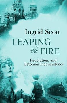 portada Leaping the Fire: A novel of the Russian Revolution and Estonia's Independence (en Inglés)