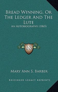 portada bread winning, or the ledger and the lute: an autobiography (1865)