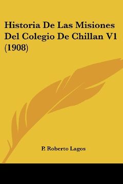 portada Historia de las Misiones del Colegio de Chillan v1 (1908) (in Spanish)