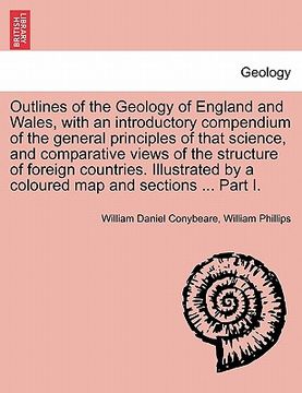 portada outlines of the geology of england and wales, with an introductory compendium of the general principles of that science, and comparative views of the (en Inglés)
