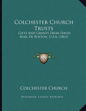 portada colchester church trusts: gifts and grants from david sear, of boston, u.s.a. (1863) (en Inglés)
