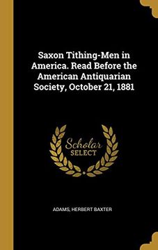 portada Saxon Tithing-Men in America. Read Before the American Antiquarian Society, October 21, 1881 (en Inglés)