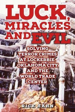 portada LUCK, MIRACLES and EVIL: Solving Terror Crimes at Lockerbie, Oklahoma City and The World Trade Center (en Inglés)