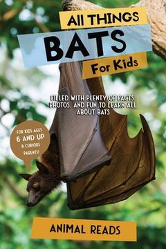 portada All Things Bats For Kids: Filled With Plenty of Facts, Photos, and Fun to Learn all About Bats (en Inglés)