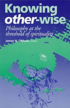portada Knowing Other-Wise: Philosophy at the Threshold of Spirituality (Perspectives in Continental Philosophy) (in English)