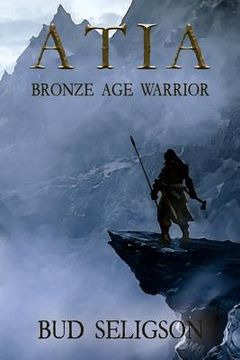 portada Atia: Bronze Age Warrior (en Inglés)