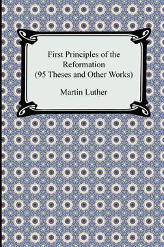 portada first principles of the reformation (95 theses and other works) (en Inglés)