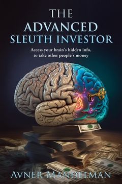 portada The Advanced Sleuth Investor: Access your brain's hidden info, to take other people's money