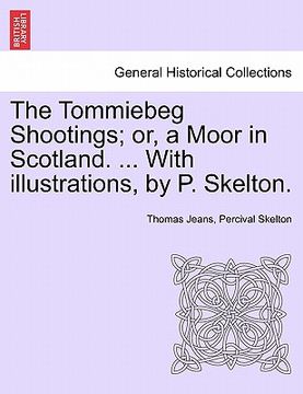 portada the tommiebeg shootings; or, a moor in scotland. ... with illustrations, by p. skelton. (en Inglés)