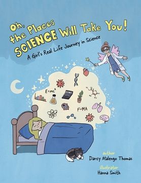 portada Oh, the Places Science Will Take You: A Girl's Real Life Journey in Science (en Inglés)