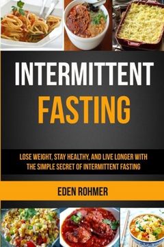 portada Intermittent Fasting: Lose Weight, Stay Healthy and Live Longer With The Simple Secret of Intermittent Fasting