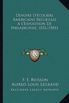 portada Devoirs D'Ecoliers Americains Recueillis A L'Exposition De Philadelphie, 1876 (1881) (en Francés)