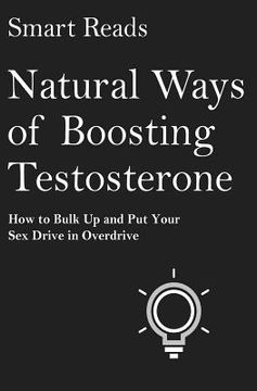 portada Natural Ways of Boosting Testosterone: How To Bulk Up and Put Your Sex Drive in Overdrive (en Inglés)