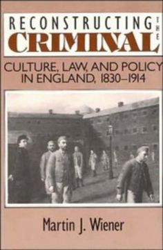 portada Reconstructing the Criminal: Culture, Law, and Policy in England, 1830 - 1914 