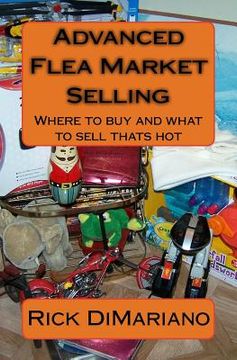 portada Advanced Flea Market Selling: Where to buy and what to sell thats hot (en Inglés)