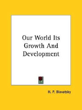 portada our world its growth and development (en Inglés)