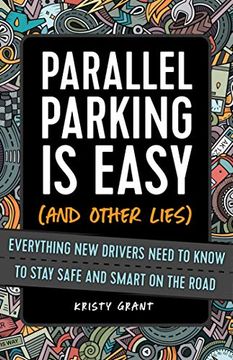 portada Parallel Parking Is Easy (and Other Lies): Everything New Drivers Need to Know to Stay Safe and Smart on the Road (en Inglés)
