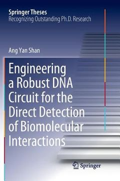 portada Engineering a Robust DNA Circuit for the Direct Detection of Biomolecular Interactions (en Inglés)
