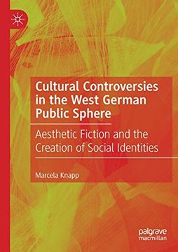 portada Cultural Controversies in the West German Public Sphere: Aesthetic Fiction and the Creation of Social Identities (in English)