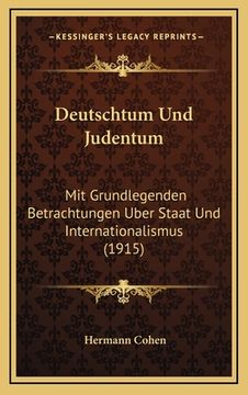 portada Deutschtum Und Judentum: Mit Grundlegenden Betrachtungen Uber Staat Und Internationalismus (1915) (en Alemán)