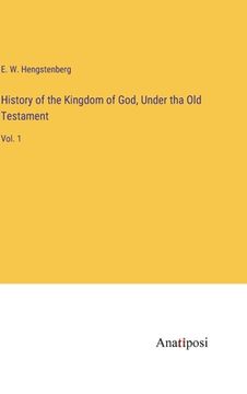 portada History of the Kingdom of God, Under tha Old Testament: Vol. 1 (en Inglés)