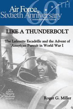 portada Like a Thunderbolt: The Lafayette Escadrille and the Advent of American Pursuit in World War I (en Inglés)