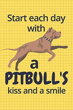 portada Start Each day With a Pitbull's Kiss and a Smile: For Pitbull dog Fans 