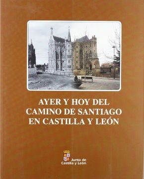 portada AYER Y HOY DEL CAMINO DE SANTIAGO EN CASTILLA Y LEON (in Spanish)