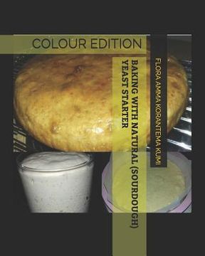 portada Baking with Natural (Sourdough) Yeast Starter: Colour Edition (en Inglés)