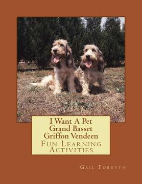 portada I Want A Pet Grand Basset Griffon Vendeen: Fun Learning Activities (en Inglés)