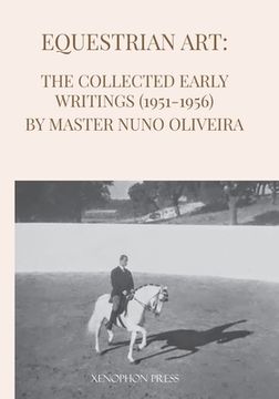 portada Equestrian Art: The Early Writings (1951-1956) of Master Nuno Oliveira (en Inglés)