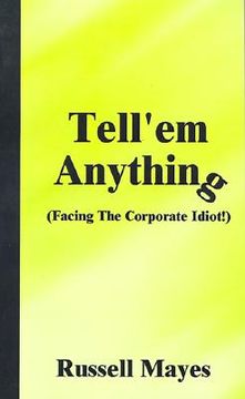 portada tell'em anything: facing the corporate idiot! (in English)
