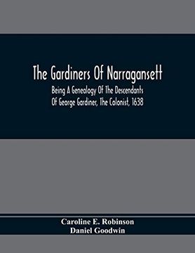 portada The Gardiners of Narragansett: Being a Genealogy of the Descendants of George Gardiner, the Colonist, 1638 (en Inglés)