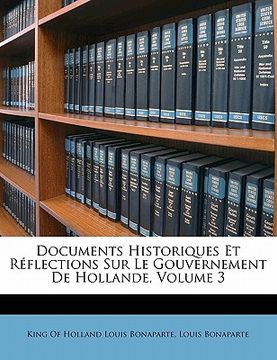 portada Documents Historiques Et Réflections Sur Le Gouvernement De Hollande, Volume 3 (en Francés)