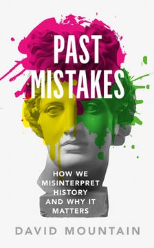 portada Past Mistakes: How we Misinterpret History and why it Matters (en Inglés)