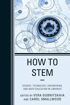 portada How to STEM: Science, Technology, Engineering, and Math Education in Libraries (en Inglés)
