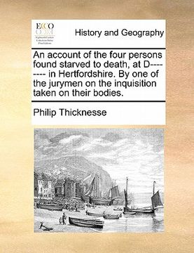 portada an account of the four persons found starved to death, at d-------- in hertfordshire. by one of the jurymen on the inquisition taken on their bodies. (en Inglés)