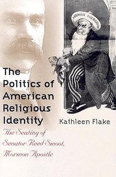 portada the politics of american religious identity: the seating of senator reed smoot, mormon apostle