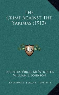 portada the crime against the yakimas (1913) (en Inglés)