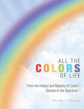 portada All the Colors of Life: From the History and Mystery of Color! And Secrets of the Spectrum 
