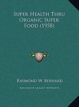 portada super health thru organic super food (1958) (en Inglés)