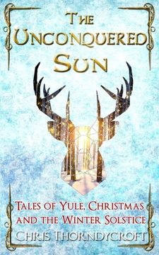 portada The Unconquered Sun: Tales of Yule, Christmas and the Winter Solstice (in English)
