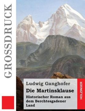 portada Die Martinsklause (Großdruck): Historischer Roman aus dem Berchtesgadener Land (en Alemán)