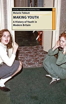 portada Making Youth: A History of Youth in Modern Britain (Social History in Perspective) 