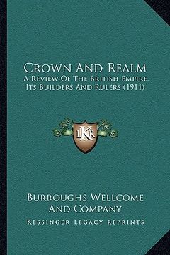 portada crown and realm: a review of the british empire, its builders and rulers (191a review of the british empire, its builders and rulers (1 (en Inglés)