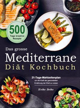 portada Das Grosse Mediterrane-Diät Kochbuch: 500 Tage Kreative Rezepte mit Einem 21-Tage-Mahlzeitenplan um die Kraft der Gesündesten Ernährung der Welt zu Nutzen