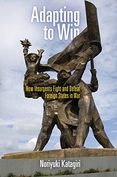 portada Adapting to Win: How Insurgents Fight and Defeat Foreign States in war (en Inglés)