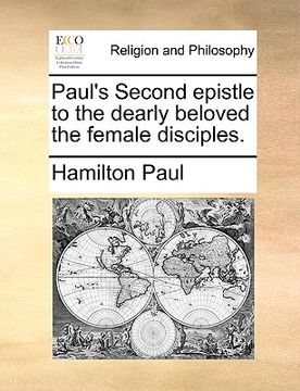 portada paul's second epistle to the dearly beloved the female disciples. (en Inglés)